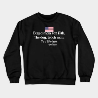 Buy a man eat fish the day teach man to life time Crewneck Sweatshirt